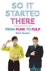 So It Started There: From Punk to Pulp цена и информация | Биографии, автобиографии, мемуары | pigu.lt