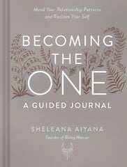 Becoming the One: A Guided Journal: Mend Your Relationship Patterns and Reclaim Your Self цена и информация | Самоучители | pigu.lt