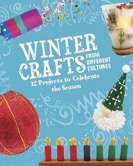 Winter Crafts From Different Cultures: 12 Projects to Celebrate the Season kaina ir informacija | Knygos paaugliams ir jaunimui | pigu.lt