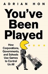 You'Ve Been Played: How Corporations, Governments and Schools Use Games to Control Us All цена и информация | Книги по социальным наукам | pigu.lt