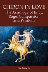 Chiron in Love: The Astrology of Envy, Rage, Compassion and Wisdom цена и информация | Самоучители | pigu.lt