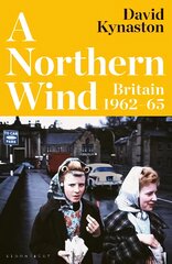 A Northern Wind: Britain 1962-65 цена и информация | Исторические книги | pigu.lt