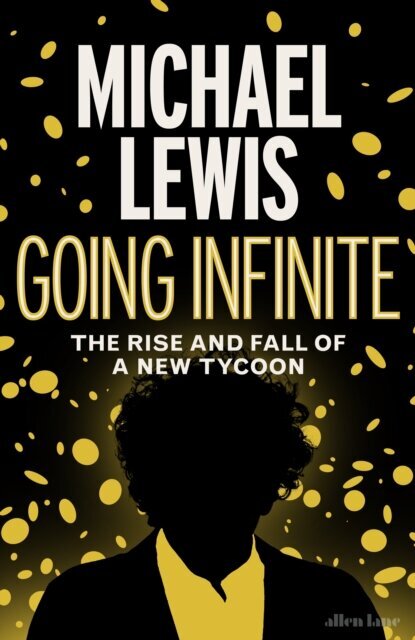 Going Infinite : The Rise and Fall of a New Tycoon kaina ir informacija | Biografijos, autobiografijos, memuarai | pigu.lt