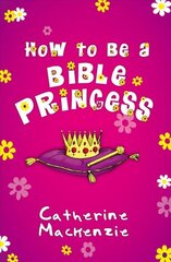 How to Be a Bible Princess Revised ed. kaina ir informacija | Knygos paaugliams ir jaunimui | pigu.lt