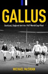 Gallus: Scotland, England and the 1967 World Cup Final kaina ir informacija | Knygos apie sveiką gyvenseną ir mitybą | pigu.lt