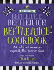 Unofficial Beetlejuice! Beetlejuice! Beetlejuice! Cookbook: 75 Darkly Delicious Recipes Inspired by the Tim Burton Classic цена и информация | Книги рецептов | pigu.lt