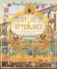 Atlas of Afterlives: Discover Underworlds, Otherworlds and Heavenly Realms цена и информация | Книги для подростков  | pigu.lt