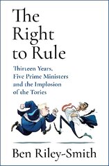 Right to Rule: Thirteen Years, Five Prime Ministers and the Implosion of the Tories kaina ir informacija | Socialinių mokslų knygos | pigu.lt