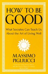 How To Be Good: What Socrates Can Teach Us About the Art of Living Well цена и информация | Исторические книги | pigu.lt