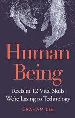 Human Being: Reclaim 12 Vital Skills We're Losing to Technology kaina ir informacija | Saviugdos knygos | pigu.lt