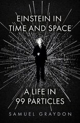 Einstein in Time and Space: A Life in 99 Particles kaina ir informacija | Ekonomikos knygos | pigu.lt