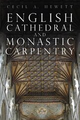 English Cathedral and Monastic Carpentry New edition цена и информация | Книги о питании и здоровом образе жизни | pigu.lt