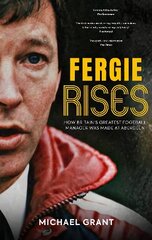 Fergie Rises: How Britain's Greatest Football Manager Was Made at Aberdeen kaina ir informacija | Knygos apie sveiką gyvenseną ir mitybą | pigu.lt