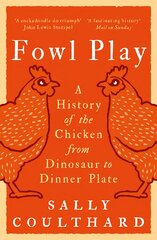 Fowl Play: A History of the Chicken from Dinosaur to Dinner Plate kaina ir informacija | Istorinės knygos | pigu.lt