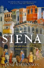 Siena: The Life and Afterlife of a Medieval City цена и информация | Исторические книги | pigu.lt