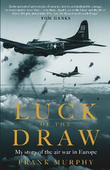 Luck of the Draw: My Story of the Air War in Europe - A NEW YORK TIMES BESTSELLER Not for Online kaina ir informacija | Istorinės knygos | pigu.lt