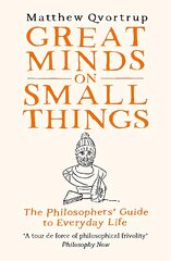 Great Minds on Small Things: The Philosophers' Guide to Everyday Life kaina ir informacija | Istorinės knygos | pigu.lt