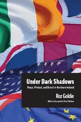 Under Dark Shadows: Peace, Protest, and Brexit in Northern Ireland New edition цена и информация | Книги по социальным наукам | pigu.lt
