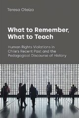 What to Remember, What to Teach: Human Rights Violations in Chile's Recent Past and the Pedagogical Discourse of History цена и информация | Пособия по изучению иностранных языков | pigu.lt