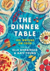 Dinner Table: 100 Writers on Food kaina ir informacija | Apsakymai, novelės | pigu.lt