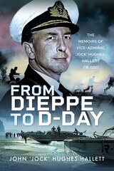 From Dieppe to D-Day: The Memoirs of Vice Admiral Jock Hughes-Hallett kaina ir informacija | Biografijos, autobiografijos, memuarai | pigu.lt