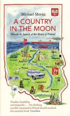 Country In The Moon: Travels In Search Of The Heart Of Poland kaina ir informacija | Kelionių vadovai, aprašymai | pigu.lt