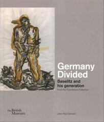 Germany Divided: Baselitz and his generation: From the Duerckheim Collection цена и информация | Книги об искусстве | pigu.lt