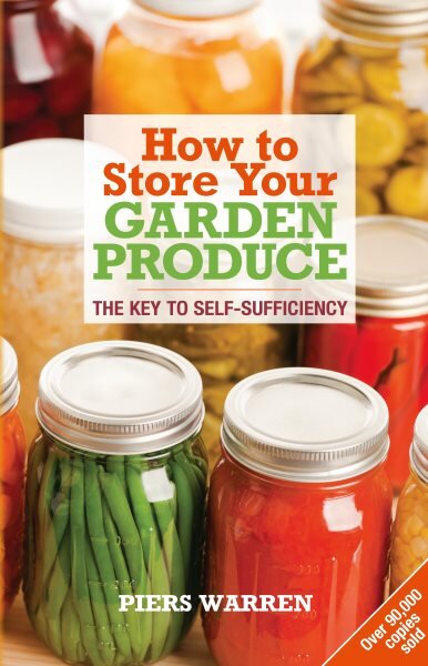 How to Store Your Garden Produce: The Key to Self-Sufficiency 2nd kaina ir informacija | Knygos apie sodininkystę | pigu.lt
