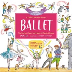 A Child's Introduction to Ballet (Revised and Updated): The Stories, Music, and Magic of Classical Dance цена и информация | Книги для подростков и молодежи | pigu.lt