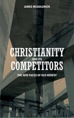 Christianity and its Competitors: The new faces of old heresy Revised edition kaina ir informacija | Dvasinės knygos | pigu.lt