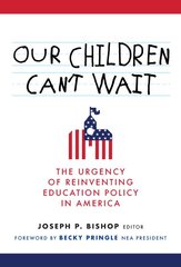 Our Children Can't Wait: The Urgency of Reinventing Education Policy in America kaina ir informacija | Socialinių mokslų knygos | pigu.lt