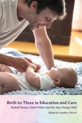 Birth to Three in Education and Care: Rudolf Steiner, Emmi Pikler and the Very Young Child цена и информация | Книги по социальным наукам | pigu.lt