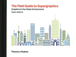 Field Guide to Supergraphics: Graphics in the Urban Environment цена и информация | Книги об искусстве | pigu.lt