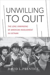 Unwilling to Quit: The Long Unwinding of American Involvement in Vietnam kaina ir informacija | Istorinės knygos | pigu.lt