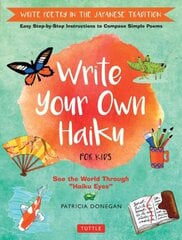 Write Your Own Haiku for Kids: Write Poetry in the Japanese Tradition - Easy Step-by-Step Instructions to Compose Simple Poems цена и информация | Книги для подростков  | pigu.lt