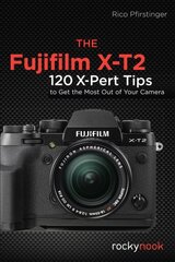 Fujifilm X-T2: 120 X-Pert Tips to Get the Most Out of Your Camera kaina ir informacija | Knygos apie meną | pigu.lt