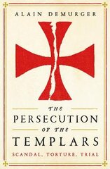 Persecution of the Templars: Scandal, Torture, Trial Main kaina ir informacija | Istorinės knygos | pigu.lt
