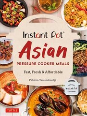 Instant Pot Asian Pressure Cooker Meals: Fast, Fresh & Affordable (Official Instant Pot Cookbook) kaina ir informacija | Receptų knygos | pigu.lt
