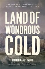 Land of Wondrous Cold: The Race to Discover Antarctica and Unlock the Secrets of Its Ice kaina ir informacija | Ekonomikos knygos | pigu.lt