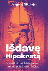 Išdavę Hipokratą. Sovietinė psichiatrija kaip ginklas prieš kitaminčius цена и информация | Исторические книги | pigu.lt