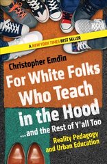 For White Folks Who Teach in the Hood... and the Rest of Y'all Too: Reality Pedagogy and Urban Education цена и информация | Книги по социальным наукам | pigu.lt