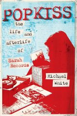 Popkiss: The Life and Afterlife of Sarah Records kaina ir informacija | Knygos apie meną | pigu.lt
