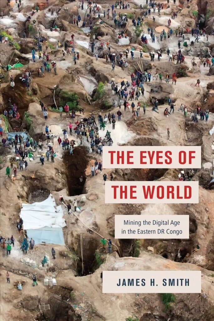 Eyes of the World: Mining the Digital Age in the Eastern DR Congo цена и информация | Istorinės knygos | pigu.lt