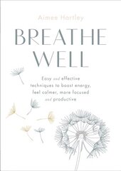 Breathe Well: Easy and effective exercises to boost energy, feel calmer, more focused and productive kaina ir informacija | Saviugdos knygos | pigu.lt