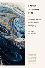 Charged with the Glory of God - Yahweh, the Servant, and the Earth in Isaiah 40-55 kaina ir informacija | Dvasinės knygos | pigu.lt