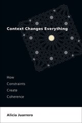 Context Changes Everything: How Constraints Create Coherence kaina ir informacija | Enciklopedijos ir žinynai | pigu.lt