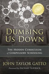 Dumbing Us Down - 25th Anniversary Edition: The Hidden Curriculum of Compulsory Schooling 25th Anniversary Edition цена и информация | Книги по социальным наукам | pigu.lt