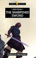 John Knox: The Sharpened Sword Revised ed. цена и информация | Духовная литература | pigu.lt