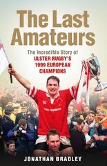 Last Amateurs: The Incredible Story of Ulster Rugby's 1999 European Champions цена и информация | Книги о питании и здоровом образе жизни | pigu.lt