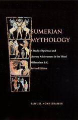 Sumerian Mythology: A Study of Spiritual and Literary Achievement in the Third Millennium B.C. Revised Edition цена и информация | Исторические книги | pigu.lt